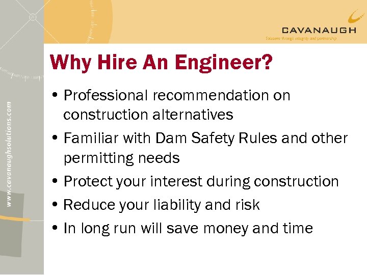 Why Hire An Engineer? • Professional recommendation on construction alternatives • Familiar with Dam