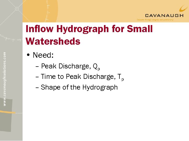 Inflow Hydrograph for Small Watersheds • Need: – Peak Discharge, Qp – Time to