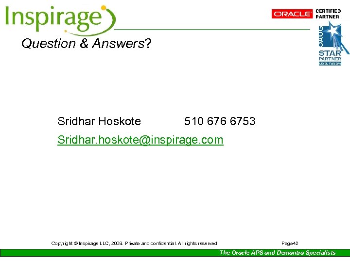 Question & Answers? Sridhar Hoskote 510 676 6753 Sridhar. hoskote@inspirage. com Copyright © Inspirage