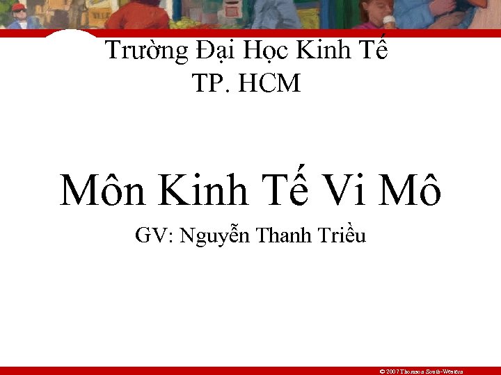 Trường Đại Học Kinh Tế TP. HCM Môn Kinh Tế Vi Mô GV: Nguyễn