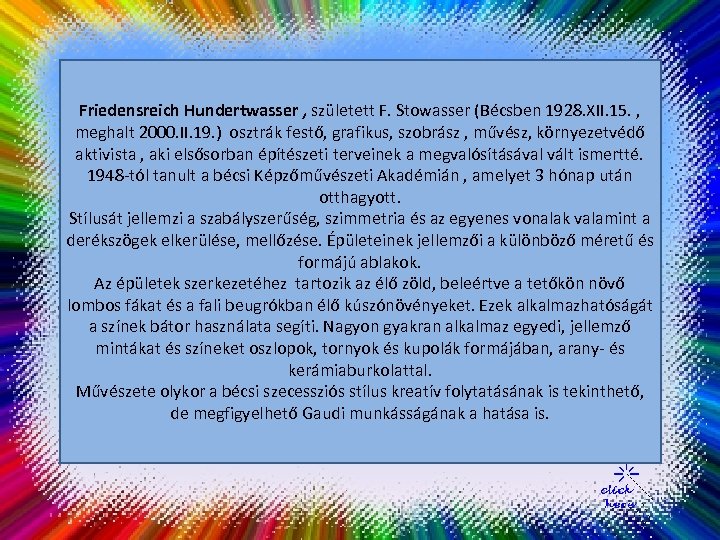 Friedensreich Hundertwasser, właściwie Friedrich Stowasser (ur. 15. XII. 1928 w Wiedniu, zm. 19, II.