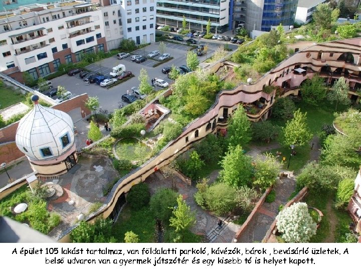 A épület 105 lakást tartalmaz, van földalatti parkoló, kávézók, bárok , bevásárló üzletek. A