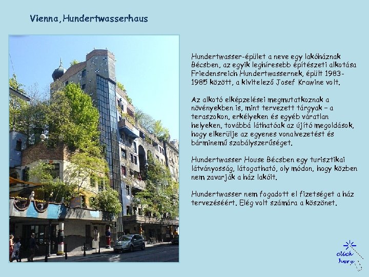 Vienna, Hundertwasserhaus Hundertwasser-épület a neve egy lakóháznak Bécsben, az egyik leghíresebb építészeti alkotása Friedensreich