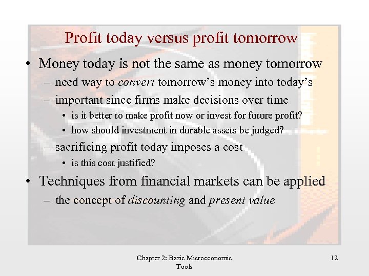 Profit today versus profit tomorrow • Money today is not the same as money