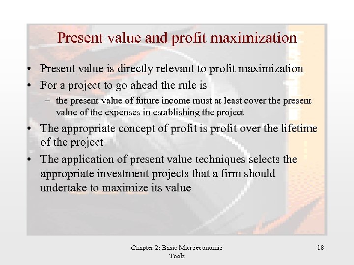 Present value and profit maximization • Present value is directly relevant to profit maximization