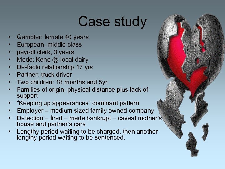 Case study • • • Gambler: female 40 years European, middle class payroll clerk,