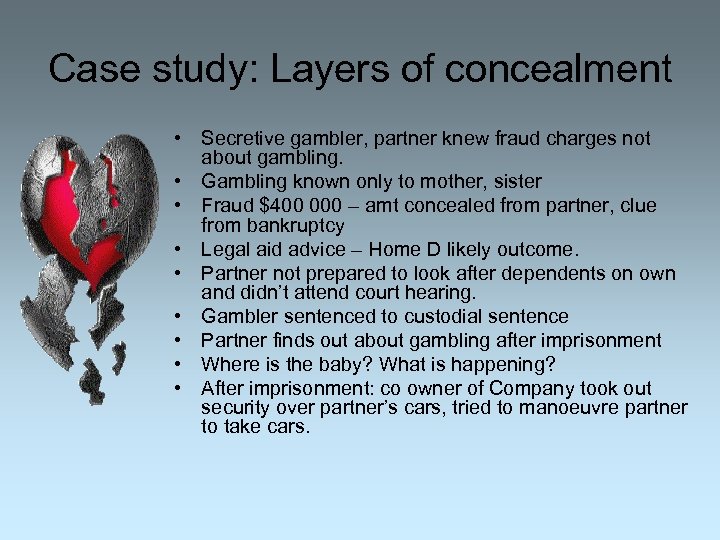 Case study: Layers of concealment • Secretive gambler, partner knew fraud charges not about