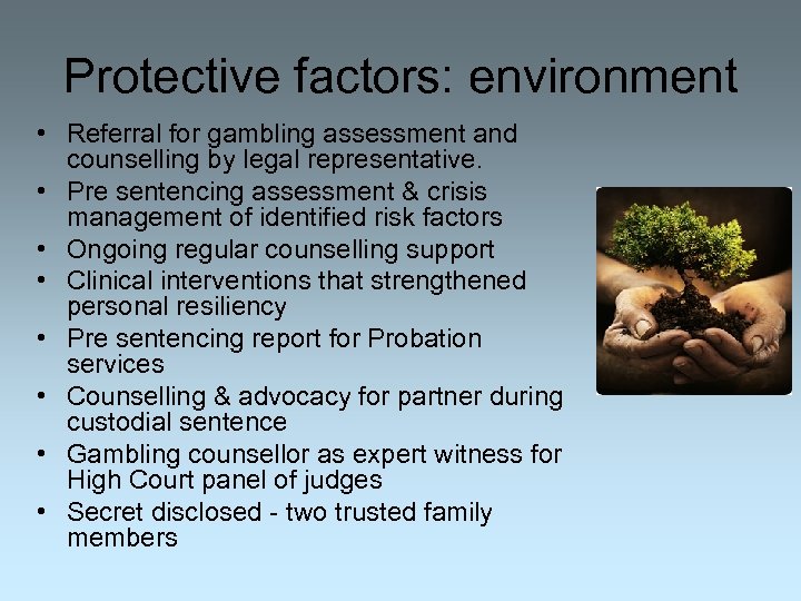 Protective factors: environment • Referral for gambling assessment and counselling by legal representative. •