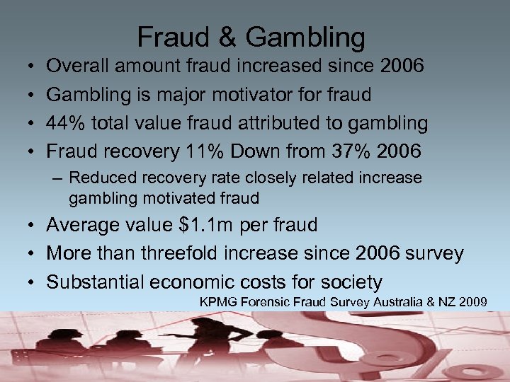 Fraud & Gambling • • Overall amount fraud increased since 2006 Gambling is major