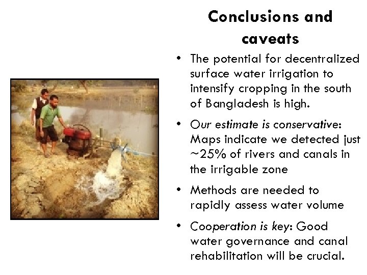 Conclusions and caveats • The potential for decentralized surface water irrigation to intensify cropping