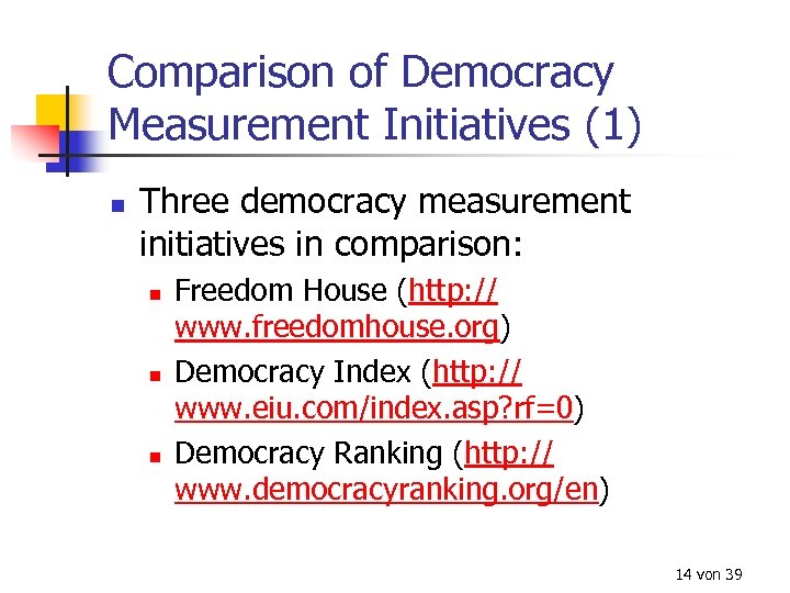 Comparison of Democracy Measurement Initiatives (1) n Three democracy measurement initiatives in comparison: n