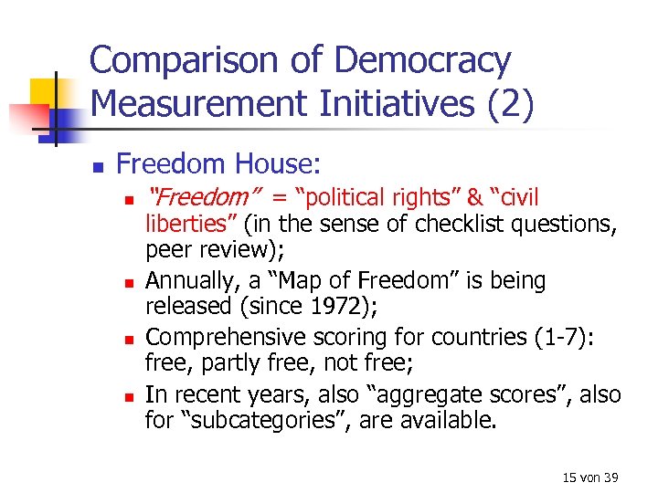 Comparison of Democracy Measurement Initiatives (2) n Freedom House: n n “Freedom” = “political