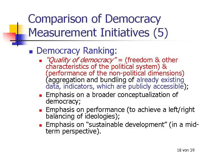 Comparison of Democracy Measurement Initiatives (5) n Democracy Ranking: n n “Quality of democracy”