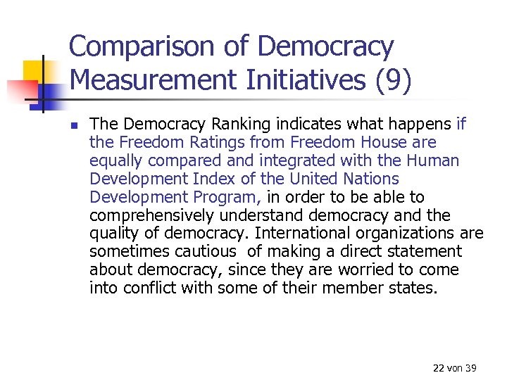 Comparison of Democracy Measurement Initiatives (9) n The Democracy Ranking indicates what happens if