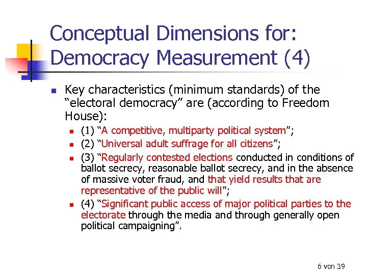 Conceptual Dimensions for: Democracy Measurement (4) n Key characteristics (minimum standards) of the “electoral