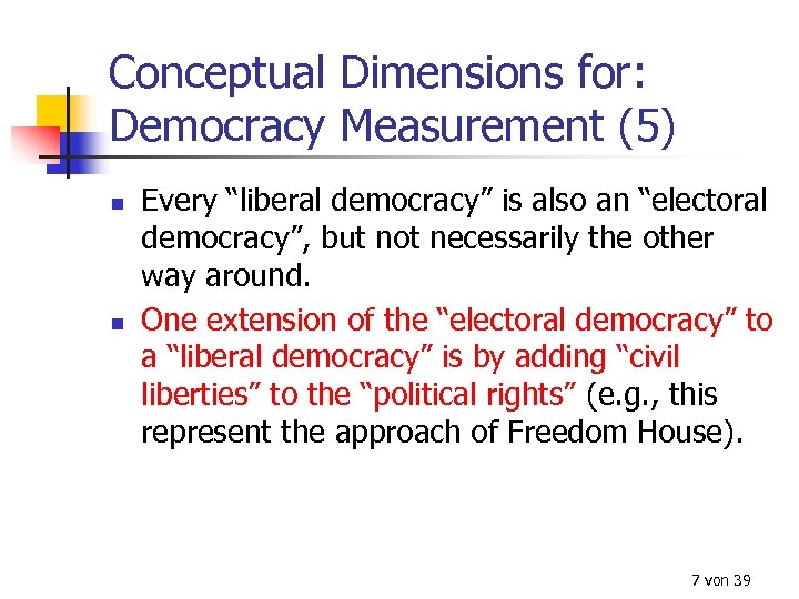 Conceptual Dimensions for: Democracy Measurement (5) n n Every “liberal democracy” is also an