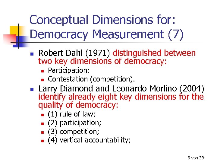 Conceptual Dimensions for: Democracy Measurement (7) n Robert Dahl (1971) distinguished between two key