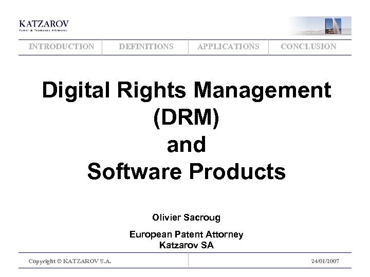 INTRODUCTION DEFINITIONS APPLICATIONS CONCLUSION Digital Rights Management (DRM) and Software Products Olivier Sacroug European
