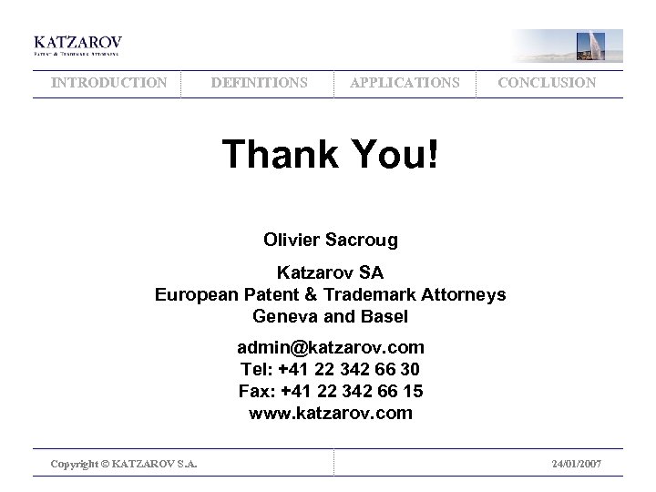 INTRODUCTION DEFINITIONS APPLICATIONS CONCLUSION Thank You! Olivier Sacroug Katzarov SA European Patent & Trademark