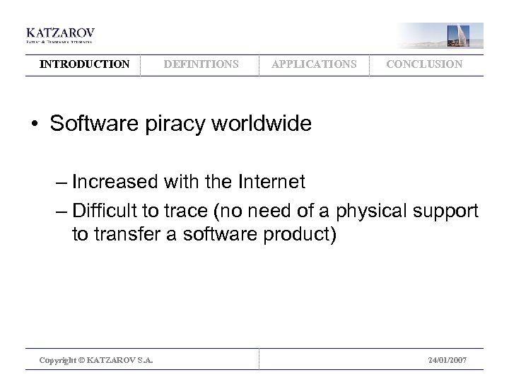 INTRODUCTION DEFINITIONS APPLICATIONS CONCLUSION • Software piracy worldwide – Increased with the Internet –