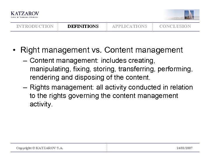INTRODUCTION DEFINITIONS APPLICATIONS CONCLUSION • Right management vs. Content management – Content management: includes