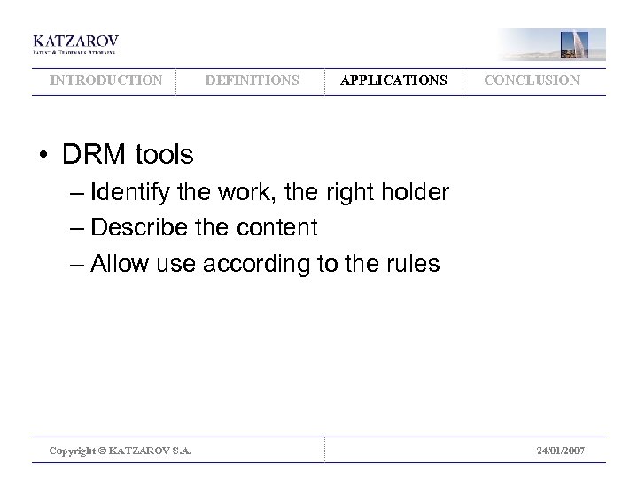 INTRODUCTION DEFINITIONS APPLICATIONS CONCLUSION • DRM tools – Identify the work, the right holder