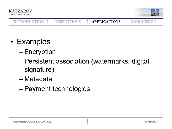 INTRODUCTION DEFINITIONS APPLICATIONS CONCLUSION • Examples – Encryption – Persistent association (watermarks, digital signature)