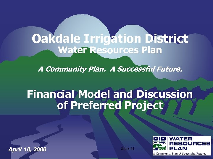 Oakdale Irrigation District Water Resources Plan A Community Plan. A Successful Future. Financial Model