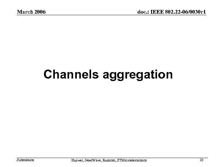 March 2006 doc. : IEEE 802. 22 -06/0030 r 1 Channels aggregation Submission Huawei,