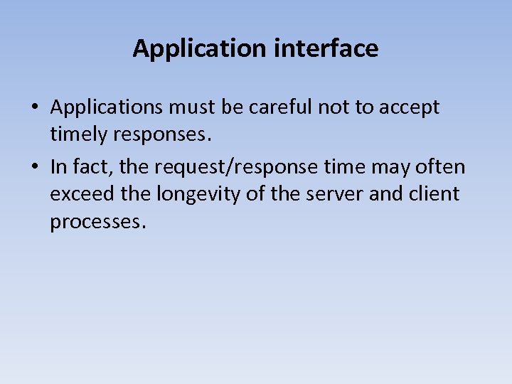 Application interface • Applications must be careful not to accept timely responses. • In