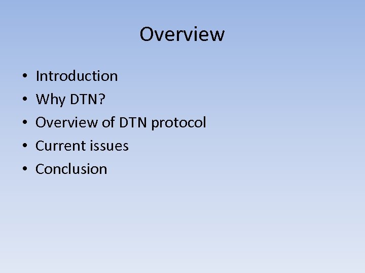 Overview • • • Introduction Why DTN? Overview of DTN protocol Current issues Conclusion