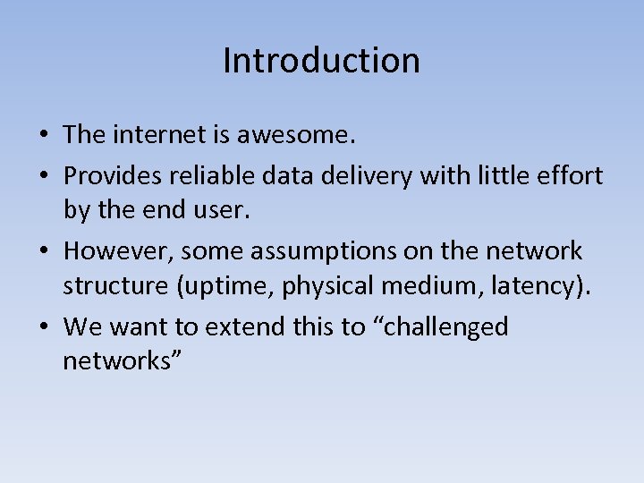 Introduction • The internet is awesome. • Provides reliable data delivery with little effort