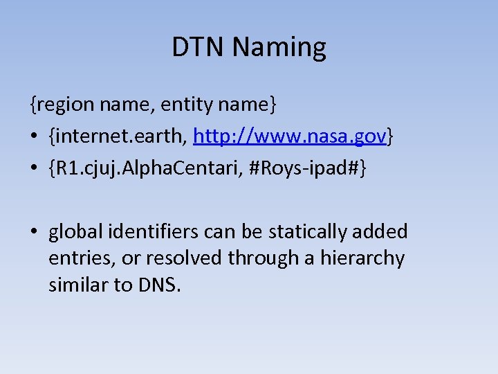 DTN Naming {region name, entity name} • {internet. earth, http: //www. nasa. gov} •