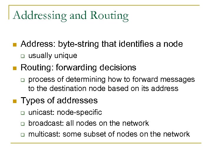 Addressing and Routing n Address: byte-string that identifies a node q n Routing: forwarding