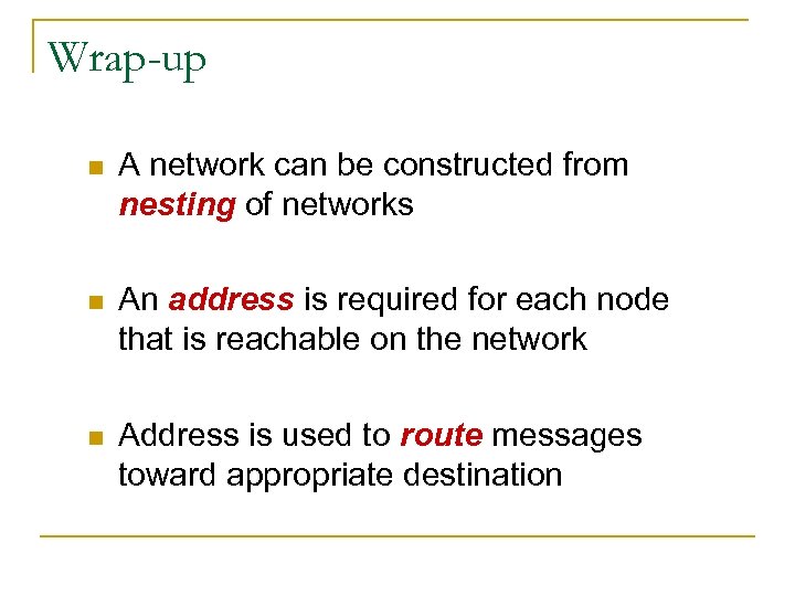 Wrap-up n A network can be constructed from nesting of networks n An address