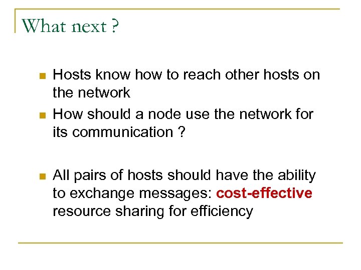What next ? n n n Hosts know how to reach other hosts on