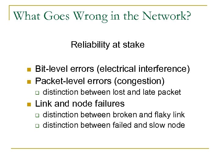 What Goes Wrong in the Network? Reliability at stake n n Bit-level errors (electrical