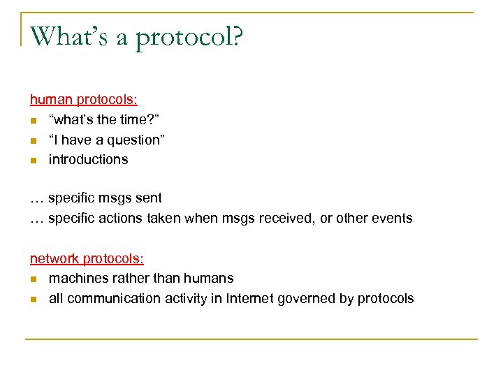 What’s a protocol? human protocols: n “what’s the time? ” n “I have a
