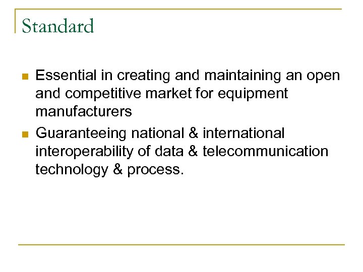 Standard n n Essential in creating and maintaining an open and competitive market for