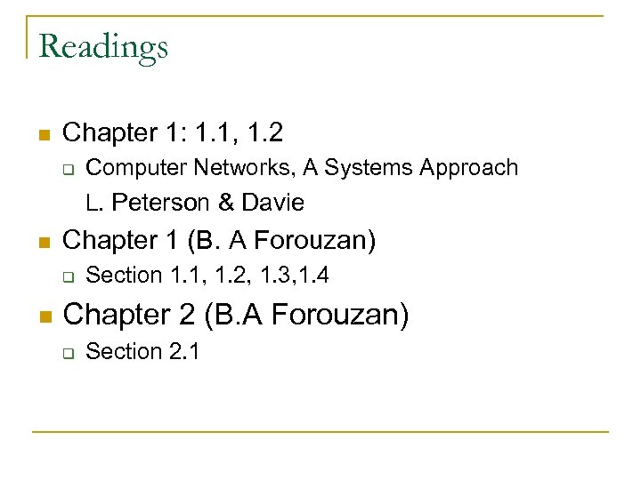Readings n Chapter 1: 1. 1, 1. 2 q Computer Networks, A Systems Approach