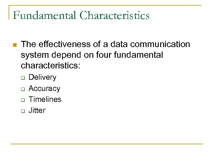 Fundamental Characteristics n The effectiveness of a data communication system depend on four fundamental