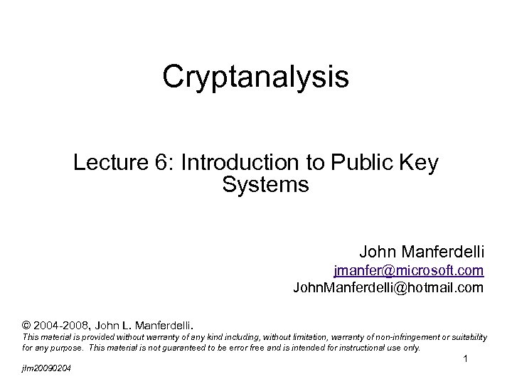 Cryptanalysis Lecture 6: Introduction to Public Key Systems John Manferdelli jmanfer@microsoft. com John. Manferdelli@hotmail.