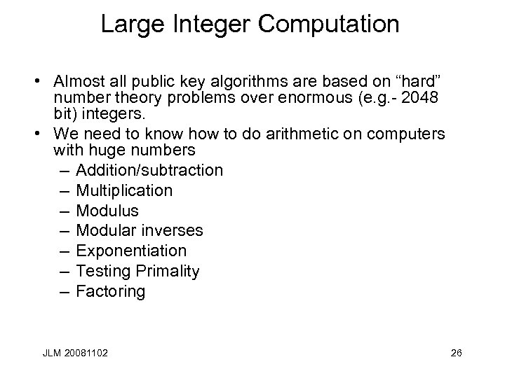 Large Integer Computation • Almost all public key algorithms are based on “hard” number