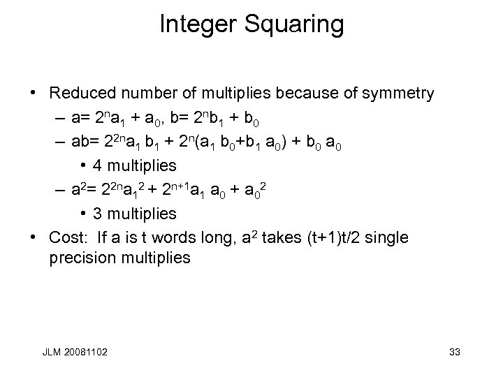 Integer Squaring • Reduced number of multiplies because of symmetry – a= 2 na