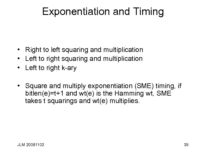 Exponentiation and Timing • Right to left squaring and multiplication • Left to right