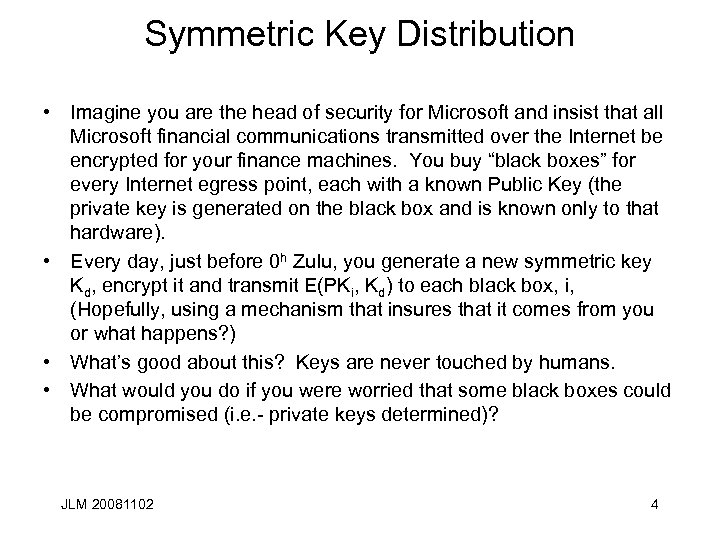Symmetric Key Distribution • Imagine you are the head of security for Microsoft and