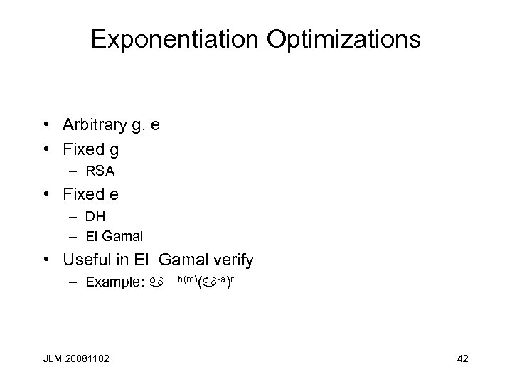Exponentiation Optimizations • Arbitrary g, e • Fixed g – RSA • Fixed e