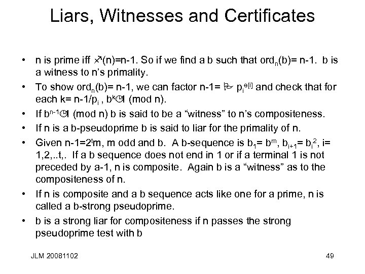 Liars, Witnesses and Certificates • n is prime iff f(n)=n-1. So if we find