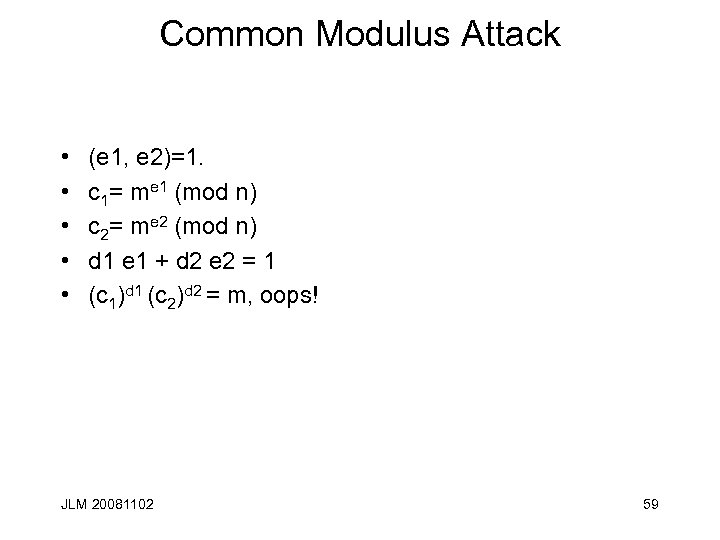Common Modulus Attack • • • (e 1, e 2)=1. c 1= me 1