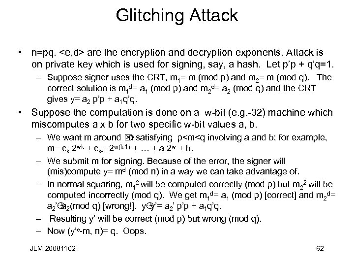 Glitching Attack • n=pq. <e, d> are the encryption and decryption exponents. Attack is